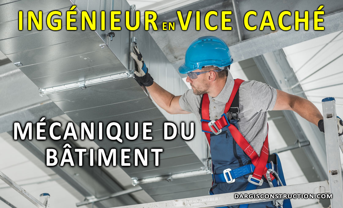 Ingénieur en mécanique du bâtiment chauffage, ventilation et climatisation en vice caché - Construction Daniel Dargis Montréal Mauricie Québec Laval