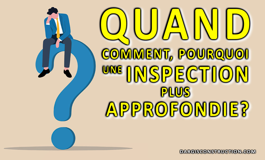 Quand, comment et pourquoi une inspection plus approfondies en structure de bâtiment avec Daniel Dargis expert-conseil ingénieur?