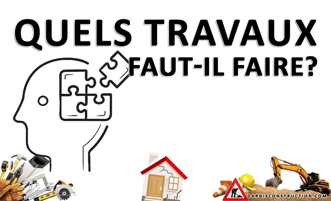 quels travaux faut-il faire - conseils de Daniel Dargis expert-conseil entrepreneur