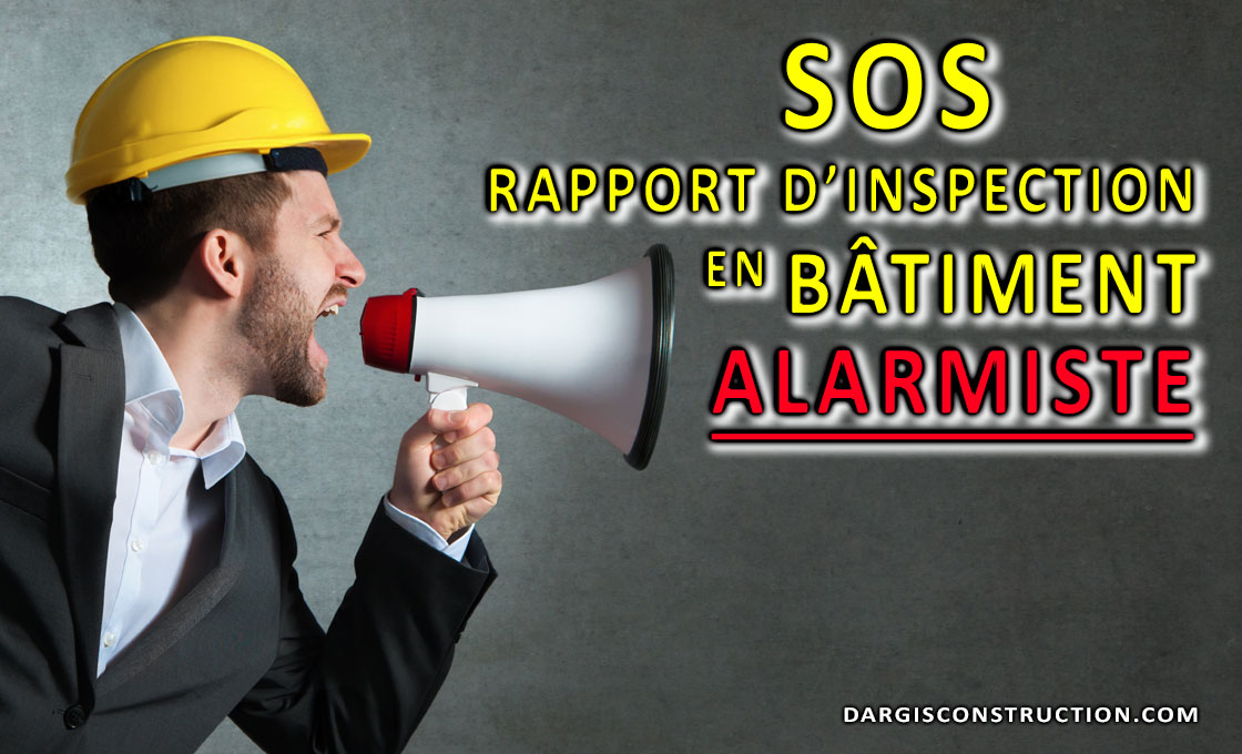 SOS Rapport d'inspection en bâtiment alarmiste - Daniel Dargis expert-conseil