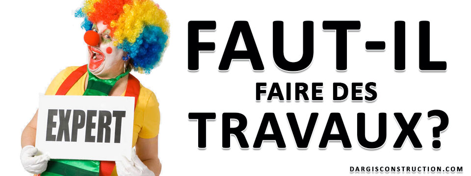 Faut-il faire des travaux? - Daniel Dargis expert entrepreneur