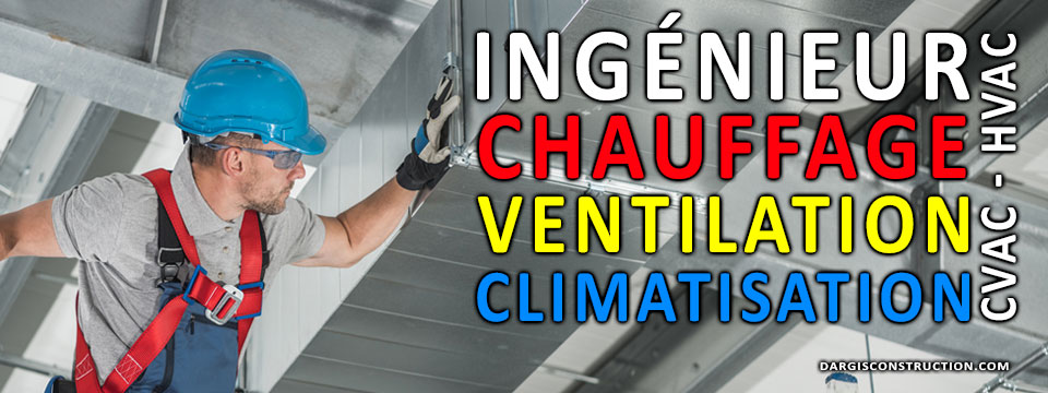 Ingénieur et entrepreneur en mécanique du bâtiment pour la ventilation, climatisation et chauffage CVAC HVAC