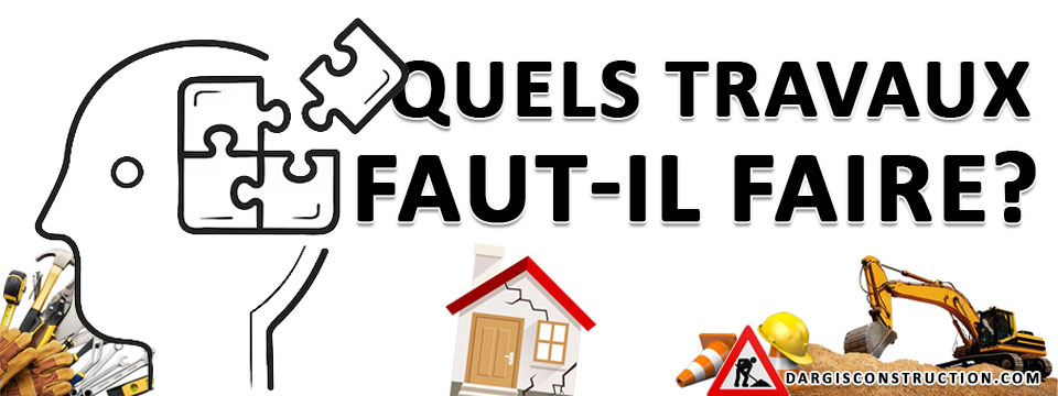 Quels travaux faut-il faire? - Daniel Dargis expert-conseil impartial entrepreneur